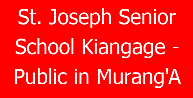 St. Joseph Senior School Kiangage – Public in Murang’A