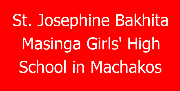 St. Josephine Bakhita Masinga Girls’ High School in Machakos