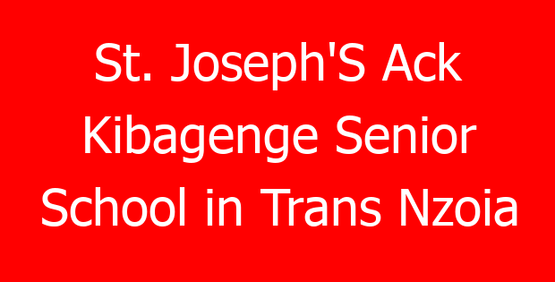 St. Joseph’S Ack Kibagenge Senior School in Trans Nzoia