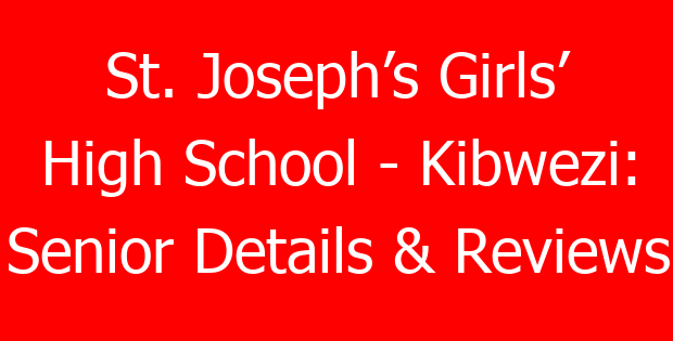 St. Joseph’s Girls’ High School – Kibwezi: Senior Details & Reviews