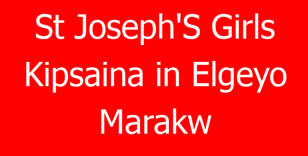 St Joseph’S Girls Kipsaina in Elgeyo Marakw