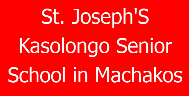 St. Joseph’S Kasolongo Senior School in Machakos