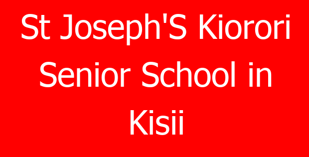 St Joseph’S Kiorori Senior School in Kisii