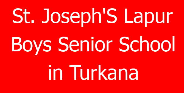 St. Joseph’S Lapur Boys Senior School in Turkana
