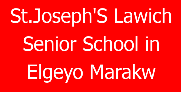 St.Joseph’S Lawich Senior School in Elgeyo Marakw