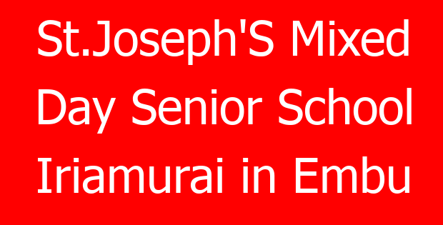 St.Joseph’S Mixed Day Senior School Iriamurai in Embu
