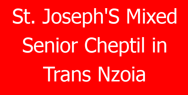 St. Joseph’S Mixed Senior Cheptil in Trans Nzoia