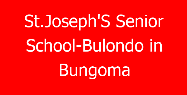 St.Joseph’S Senior School-Bulondo in Bungoma