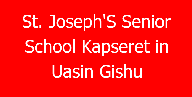 St. Joseph’S Senior School Kapseret in Uasin Gishu