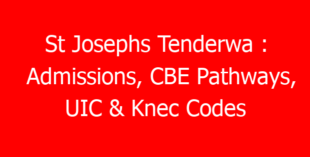 St Josephs Tenderwa : Admissions, CBE Pathways, UIC & Knec Codes