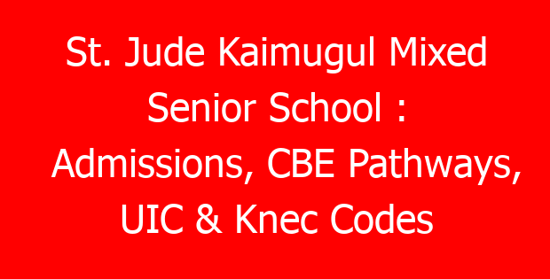 St. Jude Kaimugul Mixed Senior School : Admissions, CBE Pathways, UIC & Knec Codes