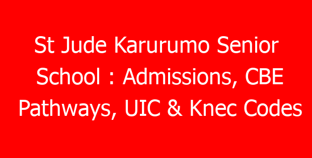 St Jude Karurumo Senior School : Admissions, CBE Pathways, UIC & Knec Codes