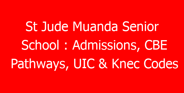 St Jude Muanda Senior School : Admissions, CBE Pathways, UIC & Knec Codes