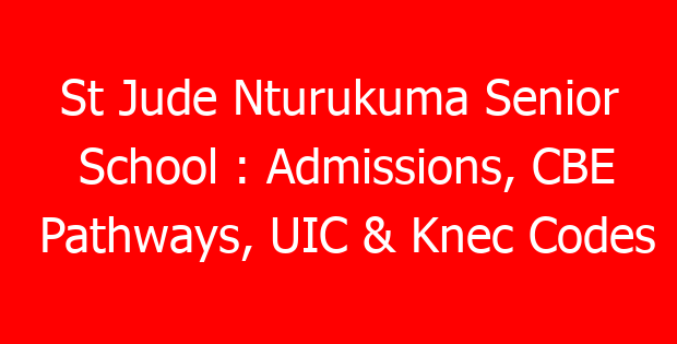 St Jude Nturukuma Senior School : Admissions, CBE Pathways, UIC & Knec Codes