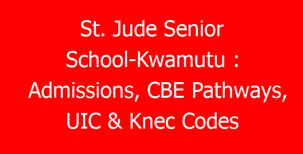 St. Jude Senior School-Kwamutu : Admissions, CBE Pathways, UIC & Knec Codes