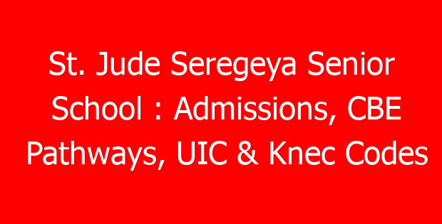 St. Jude Seregeya Senior School : Admissions, CBE Pathways, UIC & Knec Codes