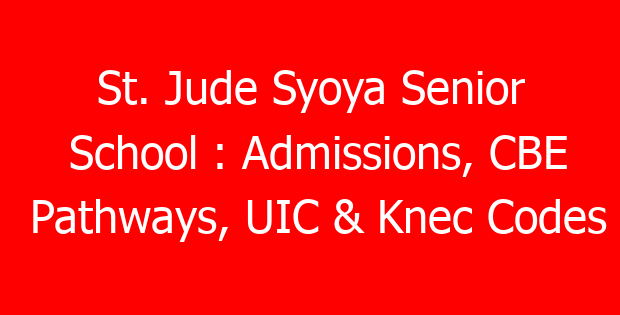 St. Jude Syoya Senior School : Admissions, CBE Pathways, UIC & Knec Codes