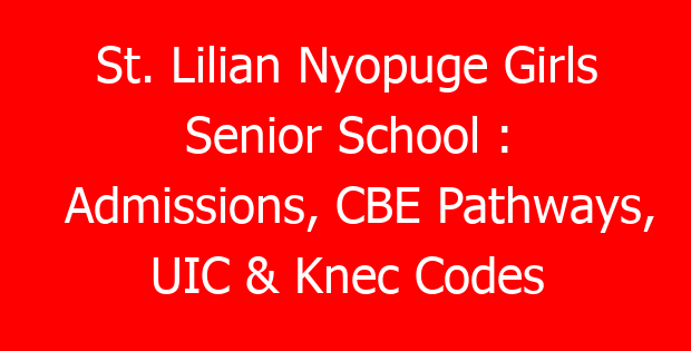 St. Lilian Nyopuge Girls Senior School : Admissions, CBE Pathways, UIC & Knec Codes