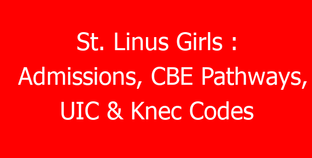 St. Linus Girls : Admissions, CBE Pathways, UIC & Knec Codes