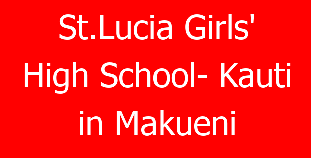 St.Lucia Girls’ High School- Kauti in Makueni