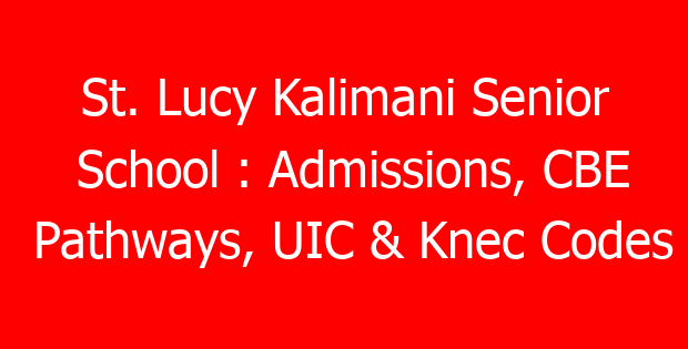 St. Lucy Kalimani Senior School : Admissions, CBE Pathways, UIC & Knec Codes