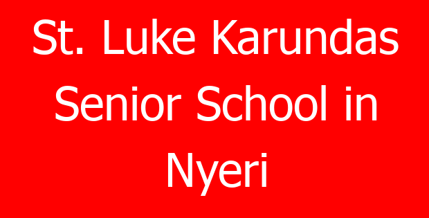 St. Luke Karundas Senior School in Nyeri