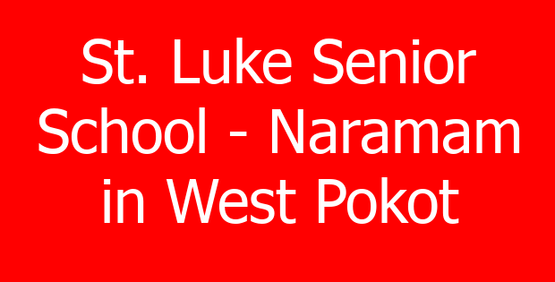 St. Luke Senior School – Naramam in West Pokot