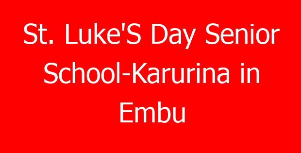 St. Luke’S Day Senior School-Karurina in Embu