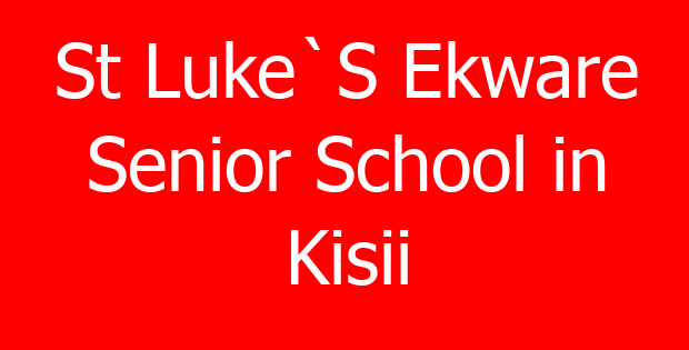 St Luke`S Ekware Senior School in Kisii