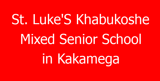 St. Luke’S Khabukoshe Mixed Senior School in Kakamega