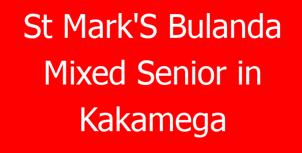 St Mark’S Bulanda Mixed Senior in Kakamega