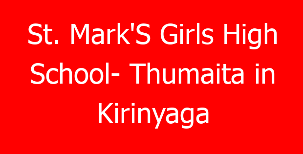 St. Mark’S Girls High School- Thumaita in Kirinyaga