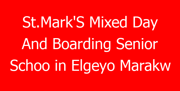 St.Mark’S Mixed Day And Boarding Senior Schoo in Elgeyo Marakw