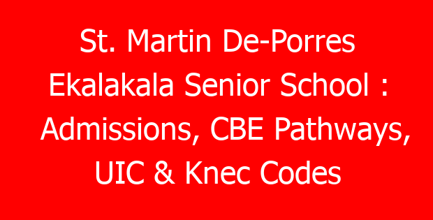 St. Martin De-Porres Ekalakala Senior School : Admissions, CBE Pathways, UIC & Knec Codes