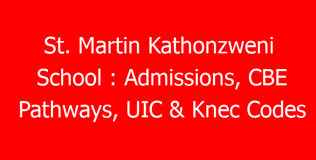 St. Martin Kathonzweni School : Admissions, CBE Pathways, UIC & Knec Codes