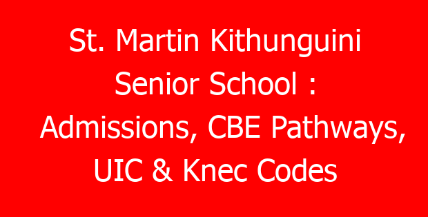 St. Martin Kithunguini Senior School : Admissions, CBE Pathways, UIC & Knec Codes