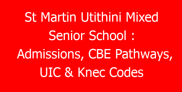 St Martin Utithini Mixed Senior School : Admissions, CBE Pathways, UIC & Knec Codes
