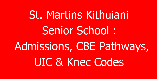 St. Martins Kithuiani Senior School : Admissions, CBE Pathways, UIC & Knec Codes