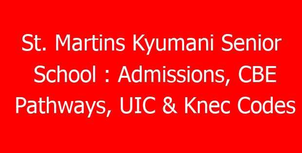 St. Martins Kyumani Senior School : Admissions, CBE Pathways, UIC & Knec Codes