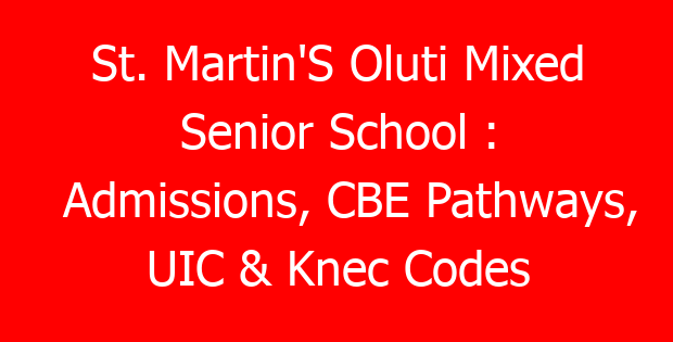 St. Martin’S Oluti Mixed Senior School : Admissions, CBE Pathways, UIC & Knec Codes