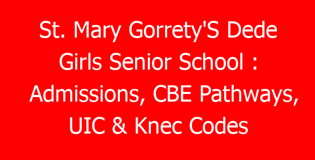 St. Mary Gorrety’S Dede Girls Senior School : Admissions, CBE Pathways, UIC & Knec Codes