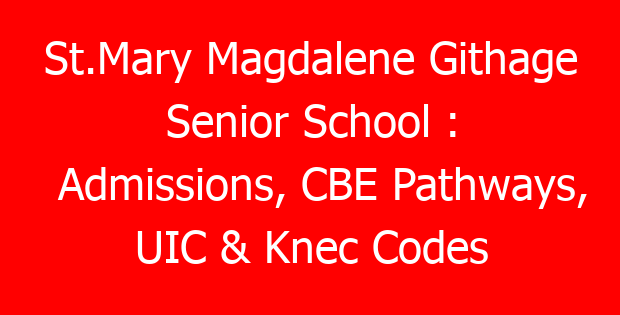 St.Mary Magdalene Githage Senior School : Admissions, CBE Pathways, UIC & Knec Codes