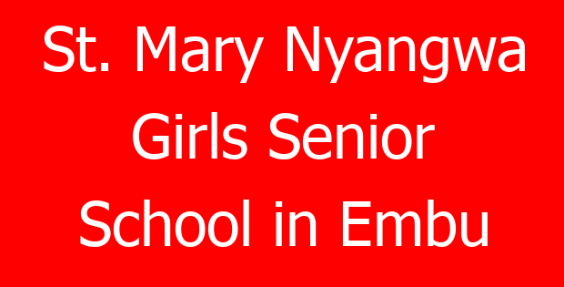 St. Mary Nyangwa Girls Senior School in Embu