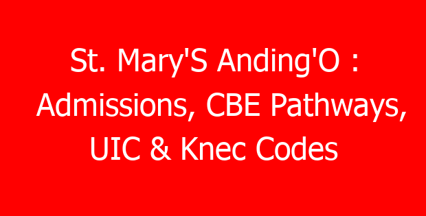 St. Mary’S Anding’O : Admissions, CBE Pathways, UIC & Knec Codes