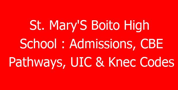 St. Mary’S Boito High School : Admissions, CBE Pathways, UIC & Knec Codes