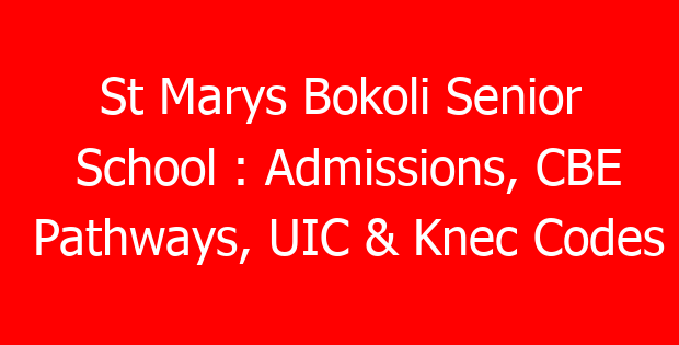 St Marys Bokoli Senior School : Admissions, CBE Pathways, UIC & Knec Codes