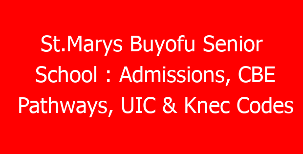 St.Marys Buyofu Senior School : Admissions, CBE Pathways, UIC & Knec Codes