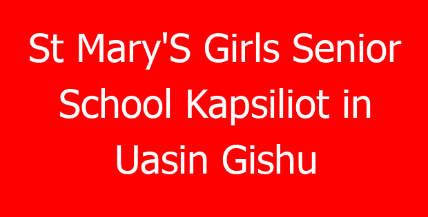 St Mary’S Girls Senior School Kapsiliot in Uasin Gishu