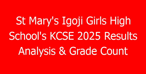 St Mary’s Igoji Girls High School’s KCSE 2025 Results Analysis & Grade Count