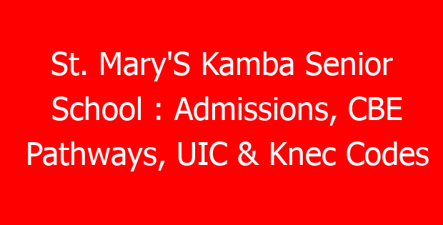 St. Mary’S Kamba Senior School : Admissions, CBE Pathways, UIC & Knec Codes